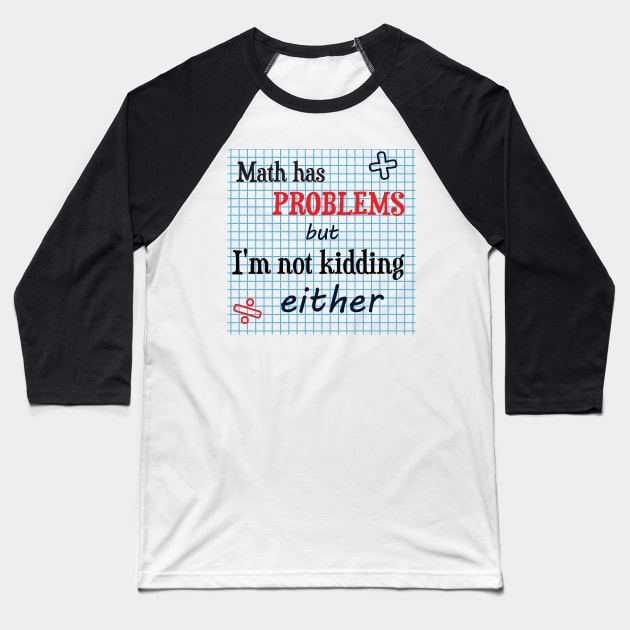 Math has problems but I'm not kidding either Baseball T-Shirt by JettDes